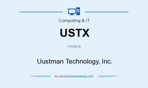 What does USTX mean? It stands for Uustman Technology, Inc.