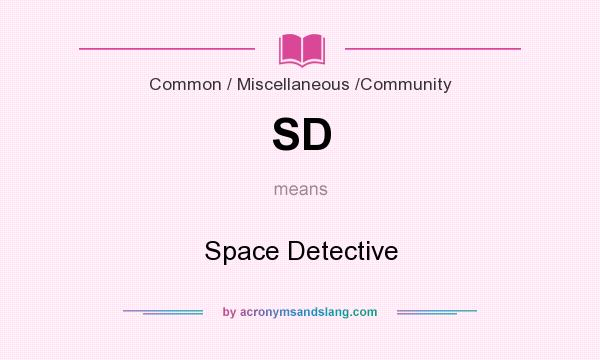 What does SD mean? It stands for Space Detective
