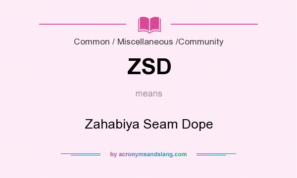 What does ZSD mean? It stands for Zahabiya Seam Dope