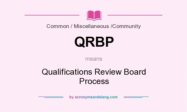 What does QRBP mean? It stands for Qualifications Review Board Process