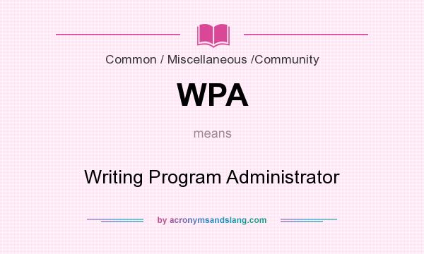 What does WPA mean? It stands for Writing Program Administrator
