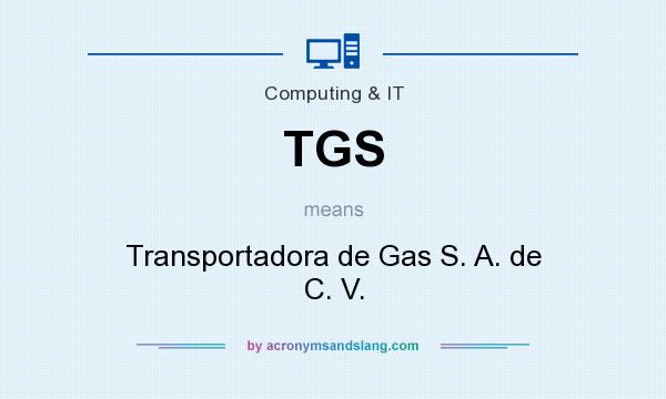 What does TGS mean? It stands for Transportadora de Gas S. A. de C. V.