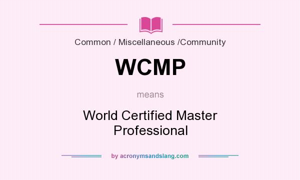 What does WCMP mean? It stands for World Certified Master Professional