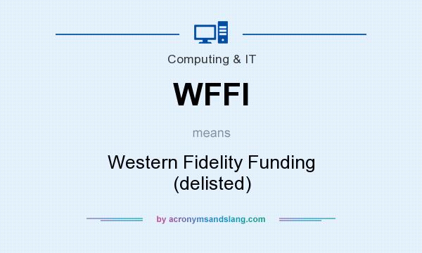 What does WFFI mean? It stands for Western Fidelity Funding (delisted)