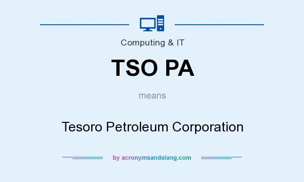 What does TSO PA mean? It stands for Tesoro Petroleum Corporation