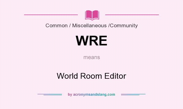 What does WRE mean? It stands for World Room Editor