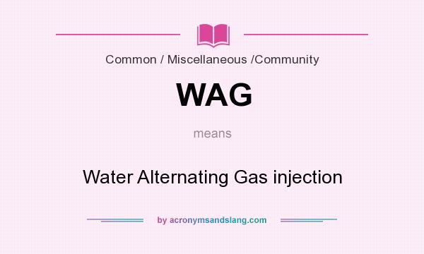 What does WAG mean? It stands for Water Alternating Gas injection