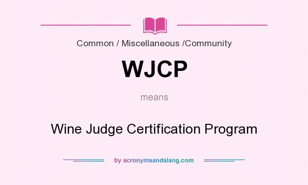 What does WJCP mean? It stands for Wine Judge Certification Program