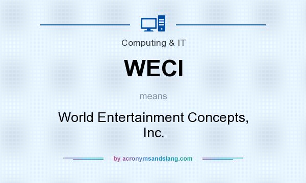 What does WECI mean? It stands for World Entertainment Concepts, Inc.