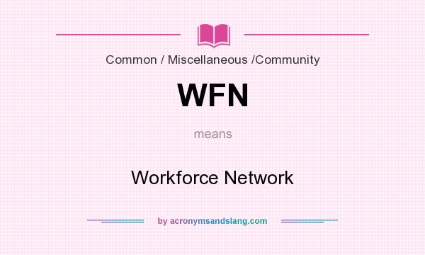 What does WFN mean? It stands for Workforce Network