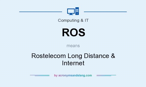 What does ROS mean? It stands for Rostelecom Long Distance & Internet