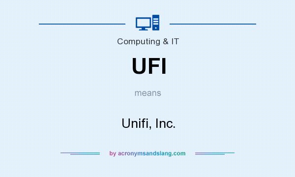What does UFI mean? It stands for Unifi, Inc.