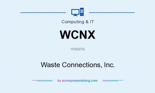 What does WCNX mean? It stands for Waste Connections, Inc.