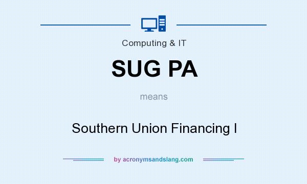 What does SUG PA mean? It stands for Southern Union Financing I