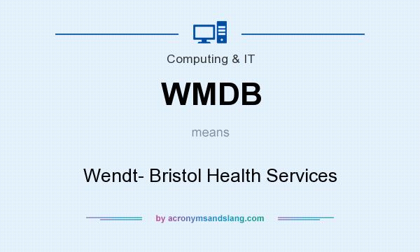 What does WMDB mean? It stands for Wendt- Bristol Health Services