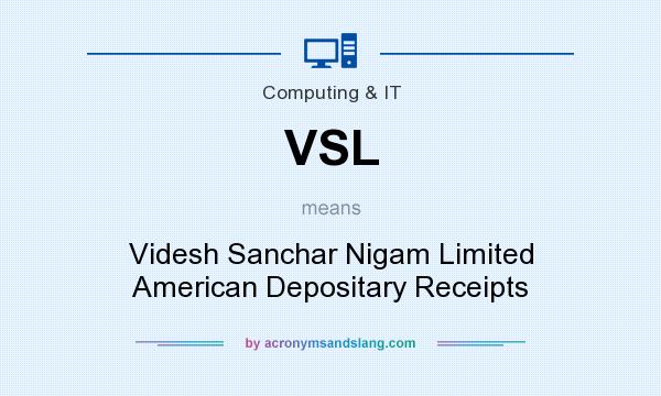 What does VSL mean? It stands for Videsh Sanchar Nigam Limited American Depositary Receipts