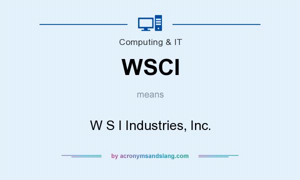What does WSCI mean? It stands for W S I Industries, Inc.