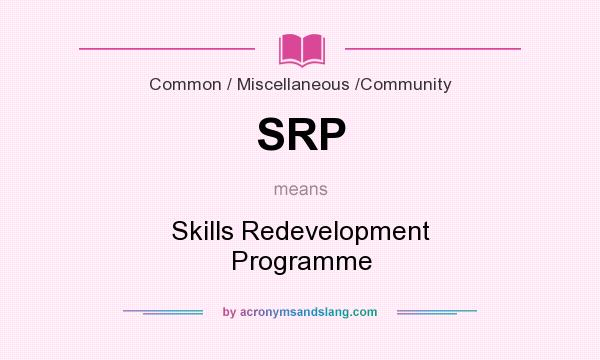 What does SRP mean? It stands for Skills Redevelopment Programme