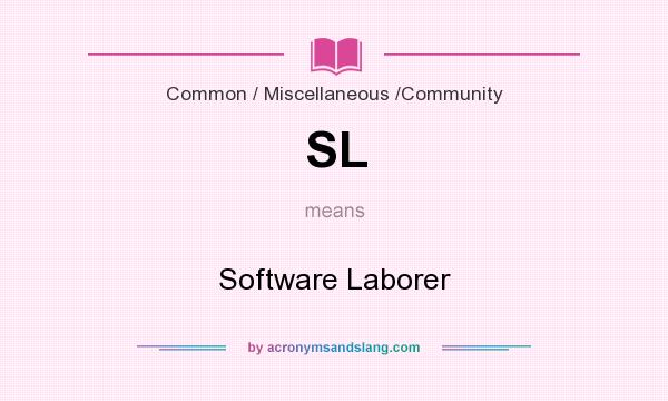 What does SL mean? It stands for Software Laborer