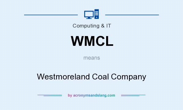 What does WMCL mean? It stands for Westmoreland Coal Company