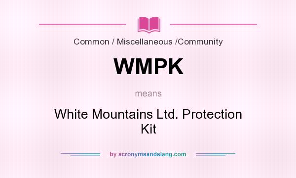 What does WMPK mean? It stands for White Mountains Ltd. Protection Kit