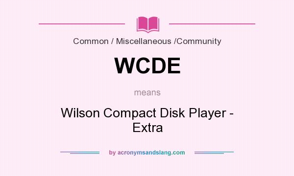 What does WCDE mean? It stands for Wilson Compact Disk Player - Extra