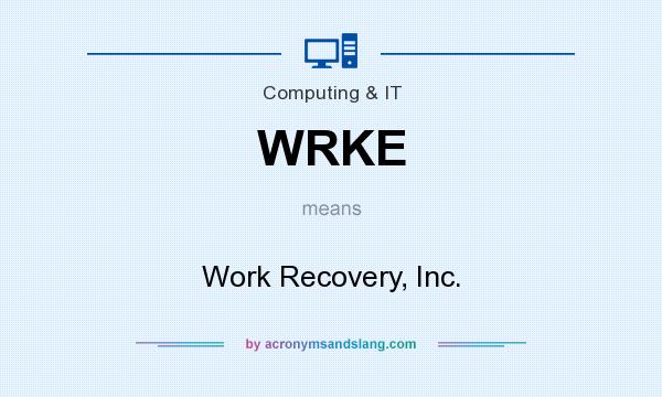 What does WRKE mean? It stands for Work Recovery, Inc.