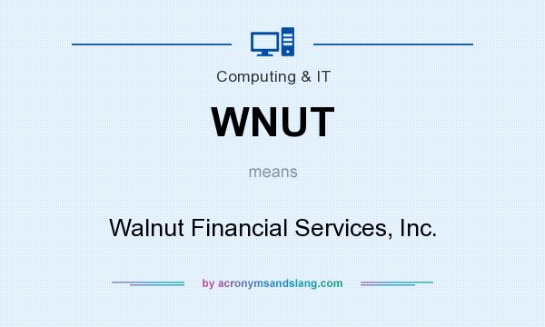What does WNUT mean? It stands for Walnut Financial Services, Inc.