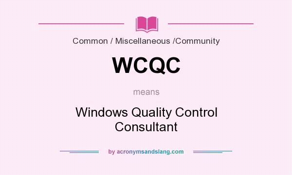 What does WCQC mean? It stands for Windows Quality Control Consultant