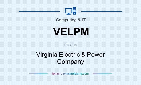 What does VELPM mean? It stands for Virginia Electric & Power Company