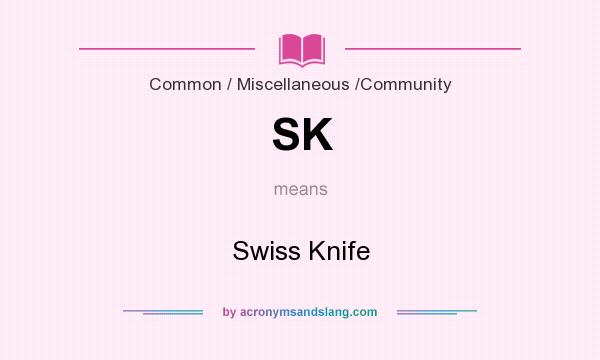 What does SK mean? It stands for Swiss Knife