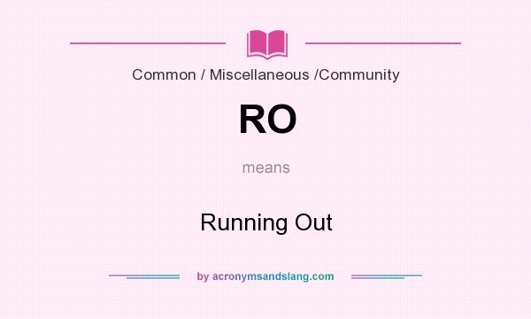 What does RO mean? It stands for Running Out