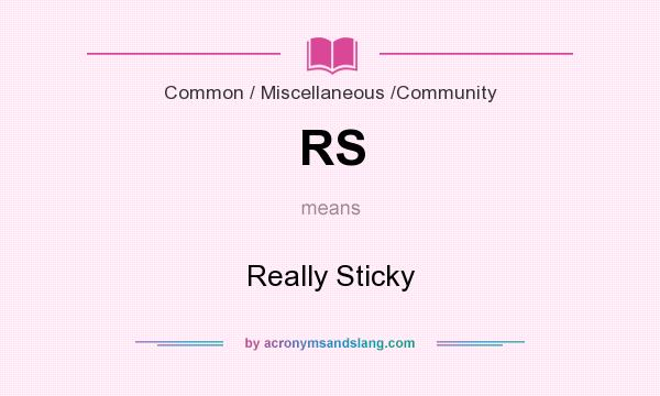 What does RS mean? It stands for Really Sticky