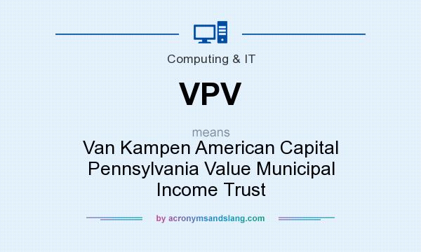 What does VPV mean? It stands for Van Kampen American Capital Pennsylvania Value Municipal Income Trust
