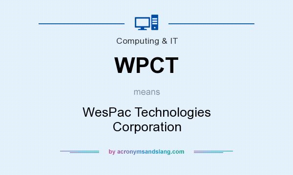 What does WPCT mean? It stands for WesPac Technologies Corporation