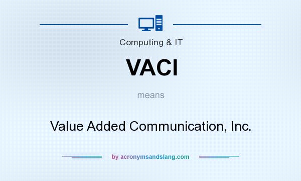 What does VACI mean? It stands for Value Added Communication, Inc.