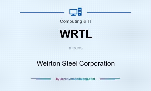 What does WRTL mean? It stands for Weirton Steel Corporation