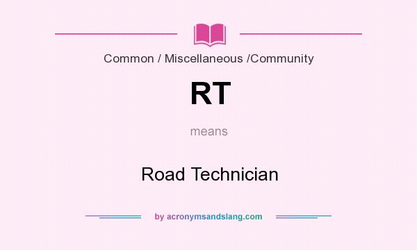 What does RT mean? It stands for Road Technician