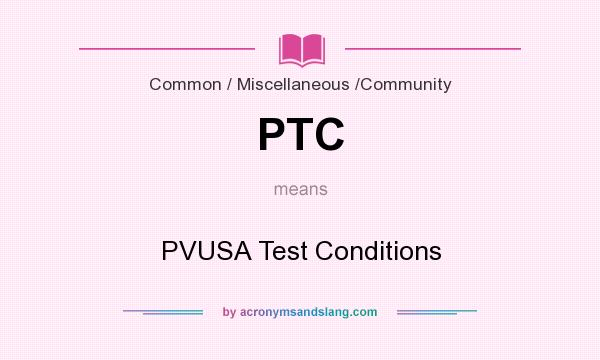 What does PTC mean? It stands for PVUSA Test Conditions