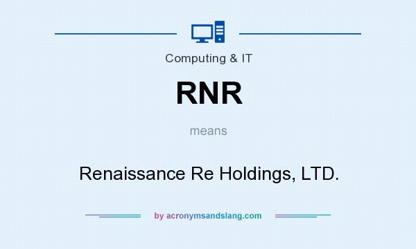 What does RNR mean? It stands for Renaissance Re Holdings, LTD.