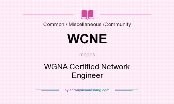 What does WCNE mean? It stands for WGNA Certified Network Engineer