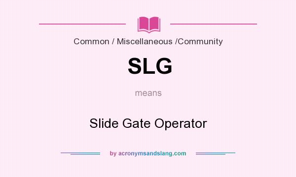 What does SLG mean? It stands for Slide Gate Operator