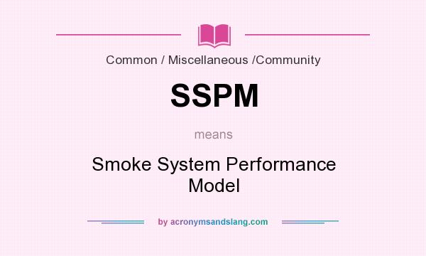 What does SSPM mean? It stands for Smoke System Performance Model