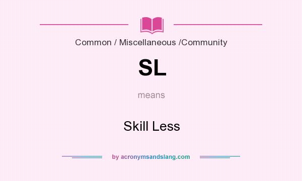 What does SL mean? It stands for Skill Less