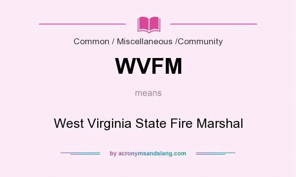 What does WVFM mean? It stands for West Virginia State Fire Marshal