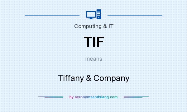 What does TIF mean? It stands for Tiffany & Company