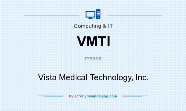 What does VMTI mean? It stands for Vista Medical Technology, Inc.