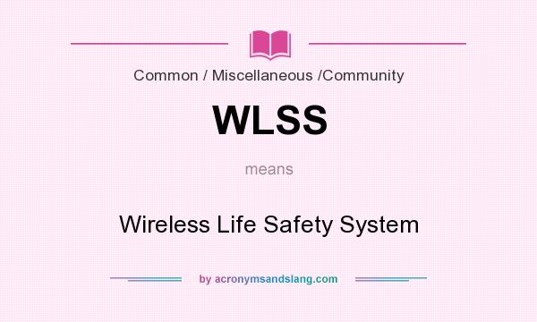 What does WLSS mean? It stands for Wireless Life Safety System