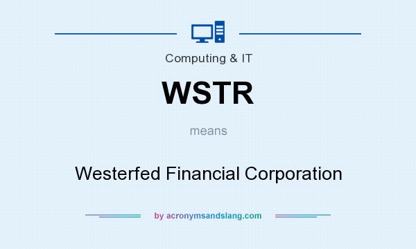 What does WSTR mean? It stands for Westerfed Financial Corporation