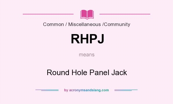 What does RHPJ mean? It stands for Round Hole Panel Jack